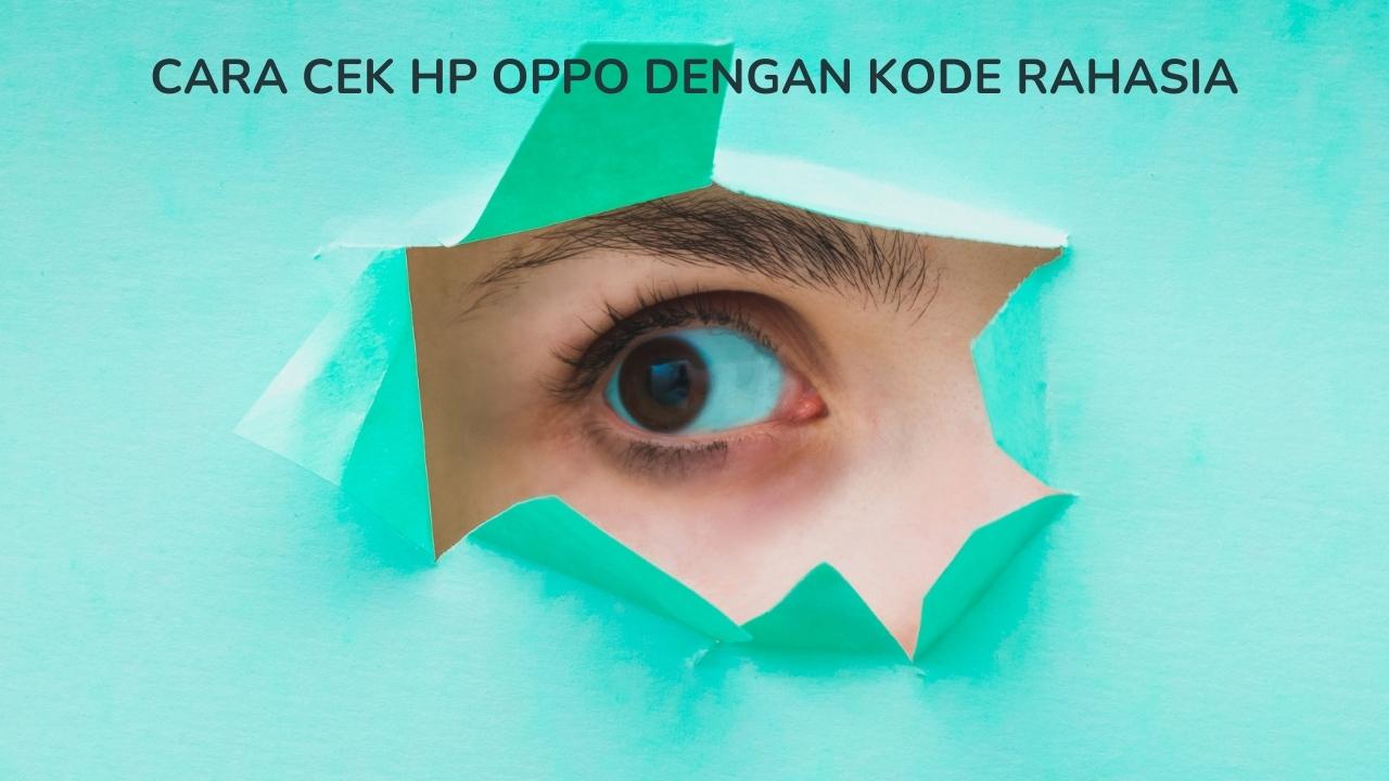 Cara Mengecek Hp Oppo. Cara Cek Hp Oppo Dengan Kode Rahasia