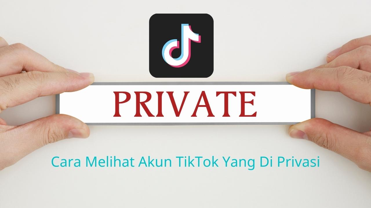 Cara Melihat Akun Tiktok Yang Di Privasi. 5 Cara Melihat Akun TikTok Yang Di Privasi Dengan Dan Mudah