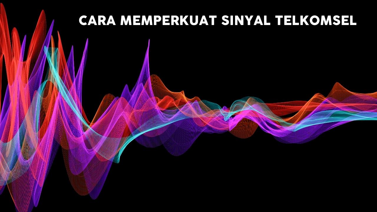 Cara Memperkuat Sinyal Telkomsel 4g. Cara Memperkuat Sinyal Telkomsel : 2 Cara Ini Ampuh