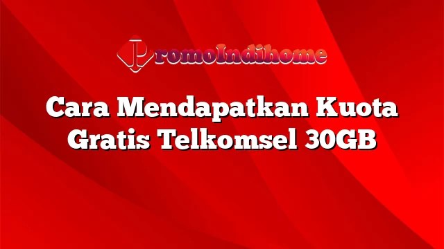 Cara Mendapatkan Kuota Gratis Telkomsel 30gb. Cara Mendapatkan Kuota Gratis Telkomsel 30GB