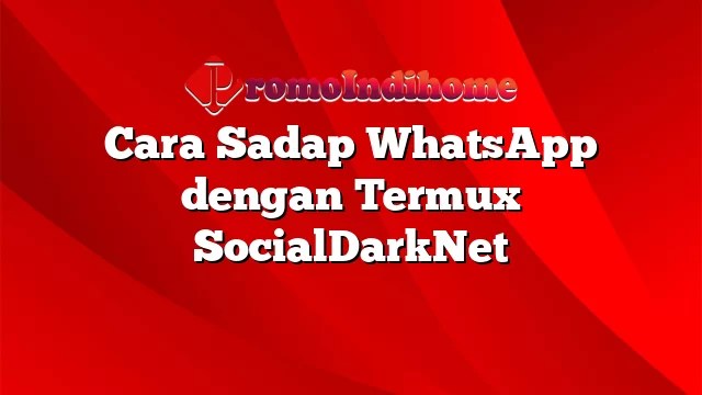 Cara Sadap Wa Dengan Termux. Cara Sadap WhatsApp dengan Termux SocialDarkNet