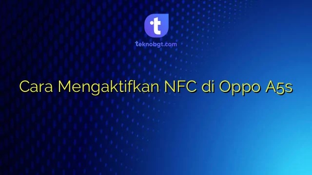 Cara Mengaktifkan Nfc Di Oppo A5s. Cara Mengaktifkan NFC di Oppo A5s