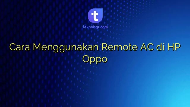 Aplikasi Remote Ac Untuk Oppo. Cara Menggunakan Remote AC di HP Oppo