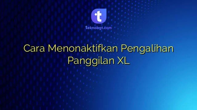 Cara Menonaktifkan Pengalihan Panggilan Bersyarat Xl. Cara Menonaktifkan Pengalihan Panggilan XL