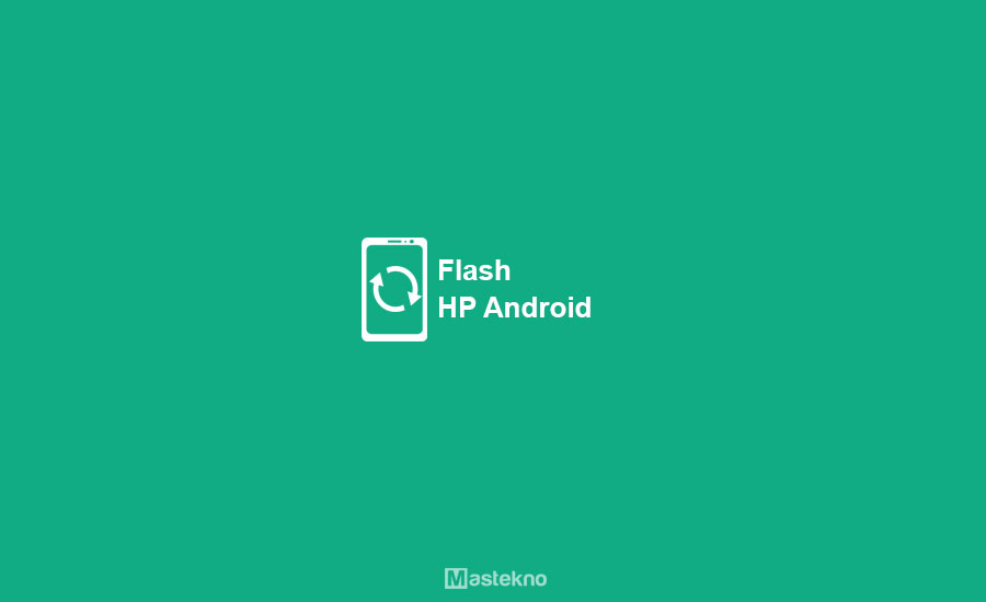 Cara Flash Semua Hp Android. Cara Flash HP Android