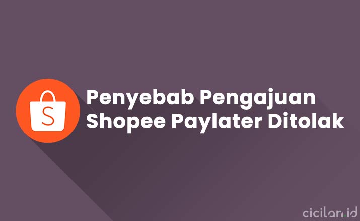 Kenapa Pengajuan Shopee Paylater Ditolak. 5 Penyebab Kenapa Pengajuan Shopee Paylater Ditolak