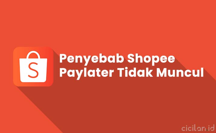 Tagihan Shopee Paylater Tidak Muncul. 4 Penyebab Kenapa Shopee Paylater Tidak Muncul di Aplikasi