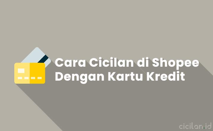 Cara Mengisi Cicilan Kartu Kredit Di Shopee. 15 Cara Cicilan Kartu Kredit di Shopee : Bunga, Biaya & Minimal Transaksi