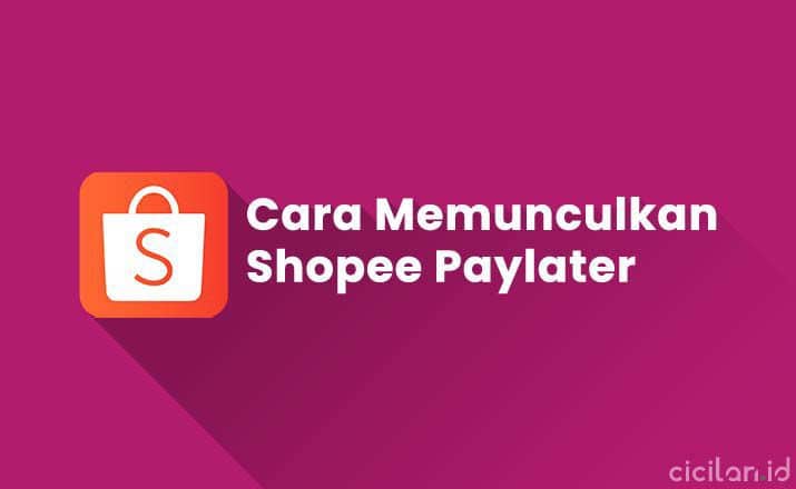 Cara Agar Shopee Paylater Muncul. 6 Cara Memunculkan Shopee Paylater di Shopee