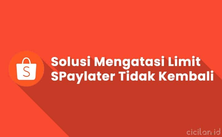 Kapan Limit Shopee Paylater Kembali Normal. Solusi Mengatasi Tapi Limit Shopee PayLater Tidak Kembali