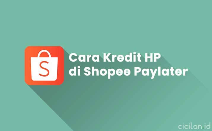 Cara Kredit Hp Di Shopee Dengan Shopeepay. 15 Cara Kredit HP di Shopee Paylater Untuk Pemula