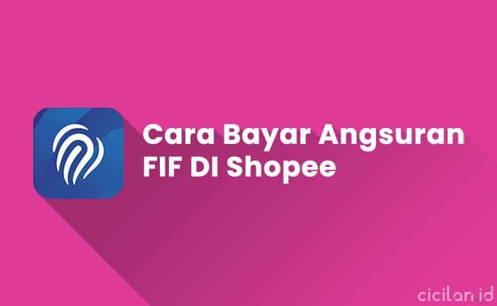 Cara Bayar Fif Di Shopee. 8 Cara Bayar FIF Lewat Shopee Terbaru & Alternatif