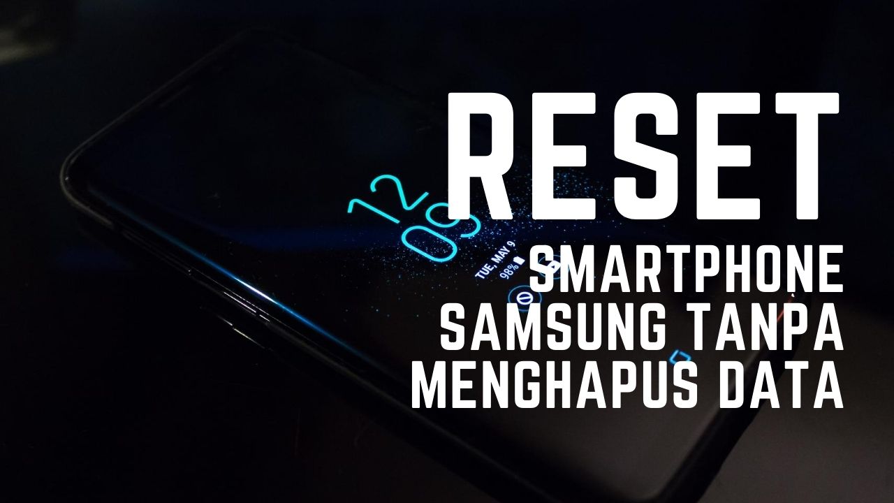 Cara Reset Hp Samsung Tanpa Menghapus Data. Cara Reset Smartphone Samsung Tanpa Menghapus Data