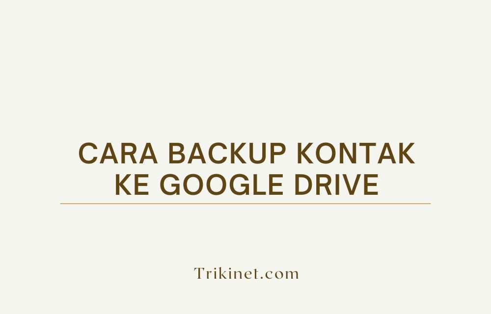 Cara Back Up Kontak Ke Google. Cara Backup Kontak ke Google Drive