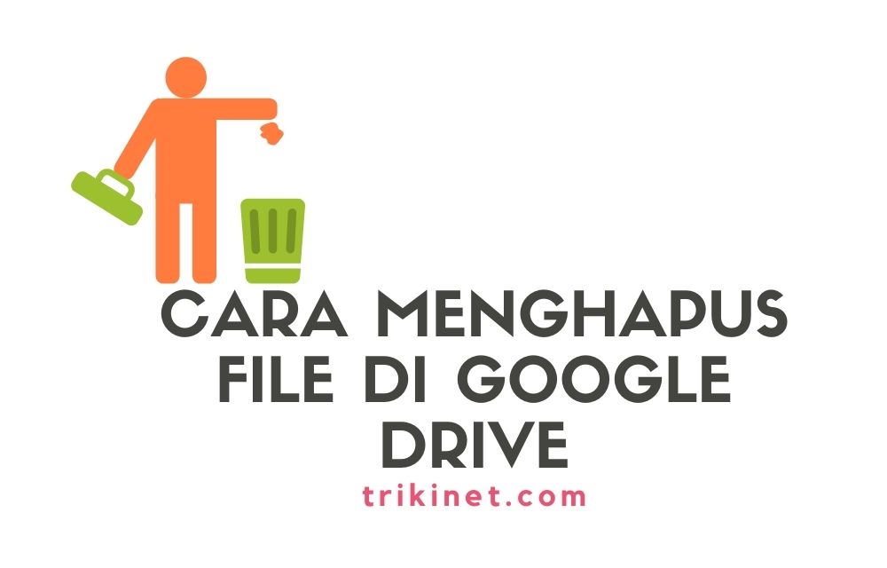 Cara Hapus File Google Drive. Cara Menghapus File atau Folder di Google Drive