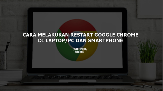 Cara Me Restart Google Chrome. Cara Mudah Restart Google Chrome di Laptop/PC dan Smartphone