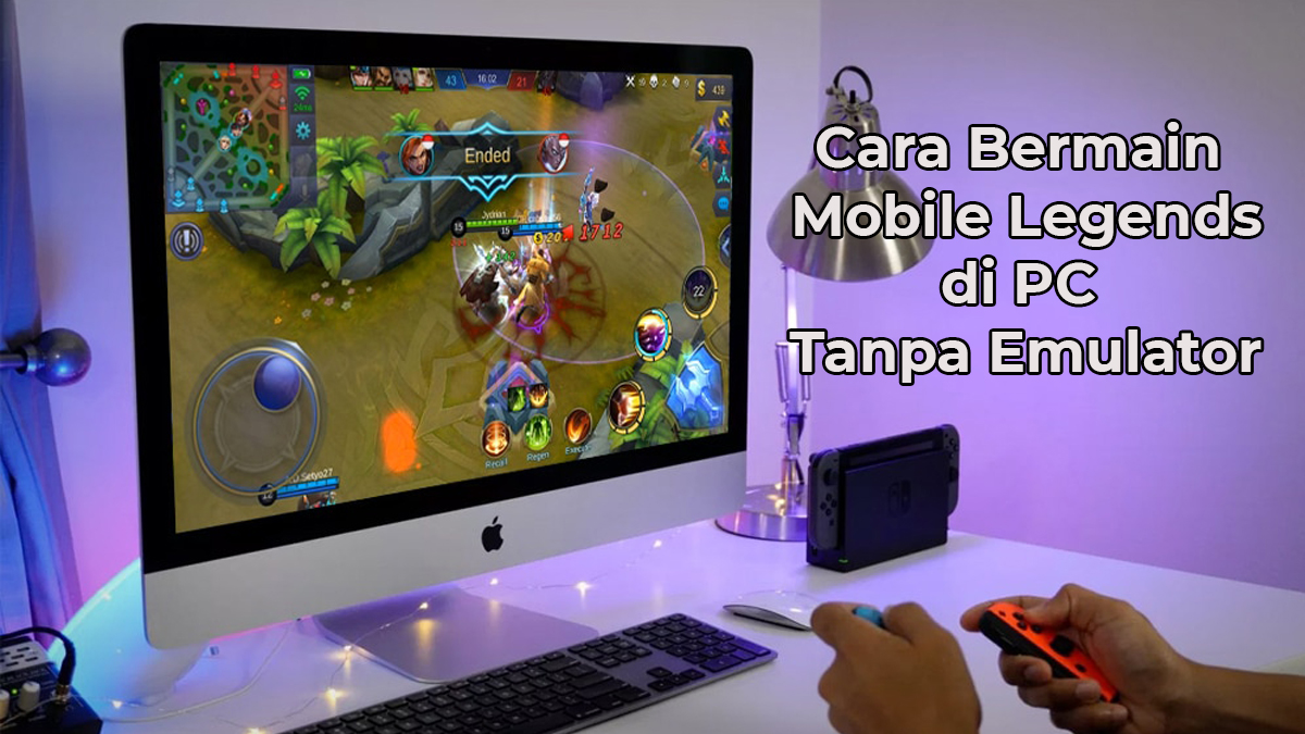 Main Mobile Legend Tanpa Emulator. Cara Bermain Mobile Legends di PC Tanpa Emulator Dengan Mudah