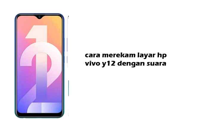 Cara Merekam Layar Vivo Y12 Biar Ada Suaranya. Cara Merekam Layar Hp Vivo Y12 dengan Suara Terbaru Saat Ini