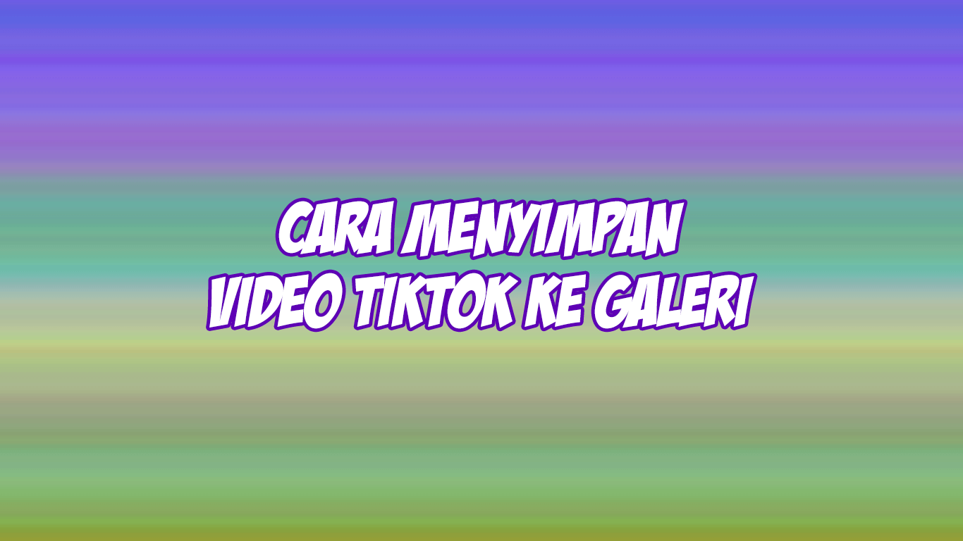 Cara Menyimpan Video Tiktok Di Galeri. 3 Cara Menyimpan Video Tik Tok Ke Galeri Dengan Mudah