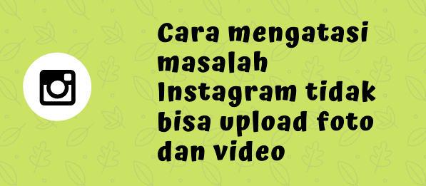 Kenapa Tidak Bisa Upload Foto Di Instagram. 5 Cara Mengatasi Instagram Yang Tidak Bisa Upload Foto & Video