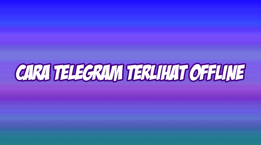 Cara Agar Telegram Terlihat Offline. √ Cara Agar Telegram Terlihat Offline dengan Mudah