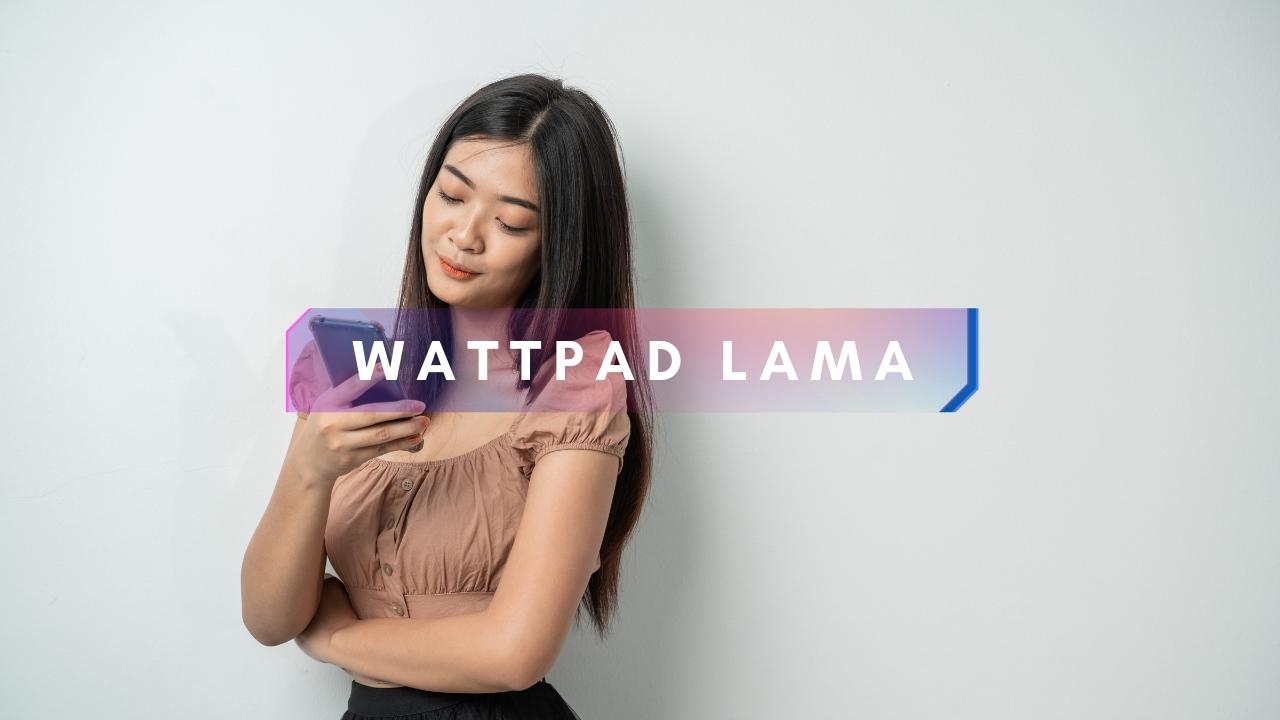 Download Apk Wattpad Versi 2019. Download Wattpad Versi Lama APK, Fitur Tetap Lengkap!