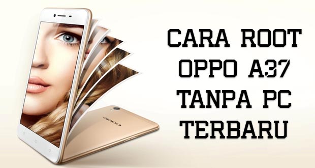 Cara Root Oppo A37f Tanpa Pc. Cara Root Oppo A37 Tanpa PC Terbaru 100% Berhasil