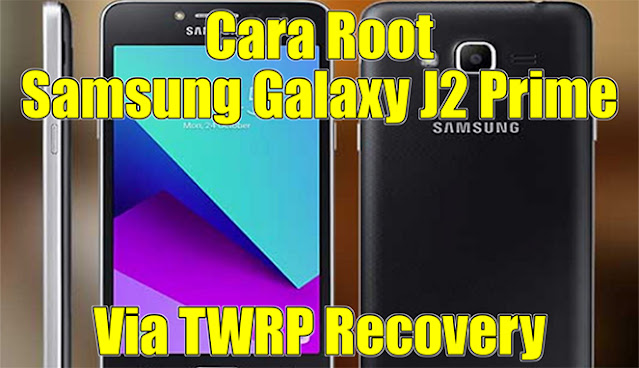 Cara Root Samsung J2 Prime Sm-g532g/ds. [Root] Cara Root Samsung J2 Prime SM-G532G/DS Via TWRP Recovery