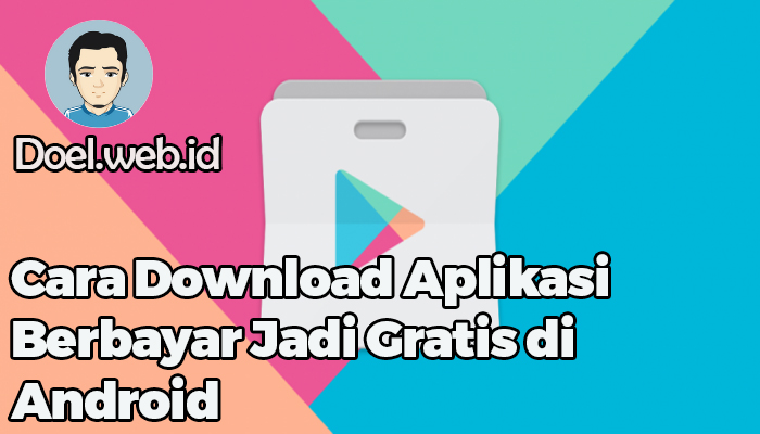 Tempat Download Aplikasi Android Berbayar Menjadi Gratis. Begini Cara Download Aplikasi Berbayar Jadi Gratis di Android Terbaru 2023