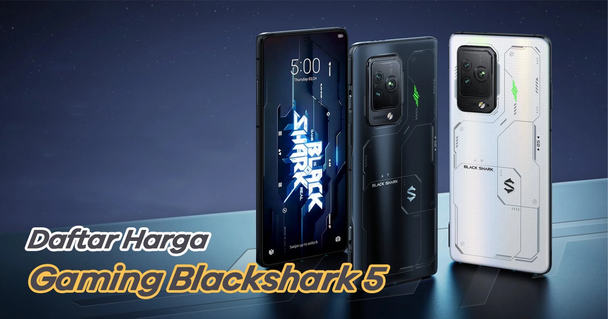 Harga Black Shark 1. Berapa Harga Blackshark 5 di Indonesia? Ini Ulasannya!