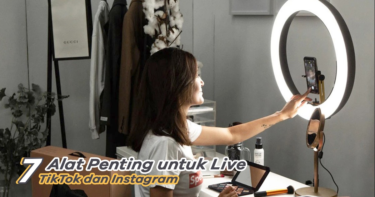 Alat Untuk Main Tiktok. 7 Alat Live TikTok dan Instagram, Content Creator Harus Punya!