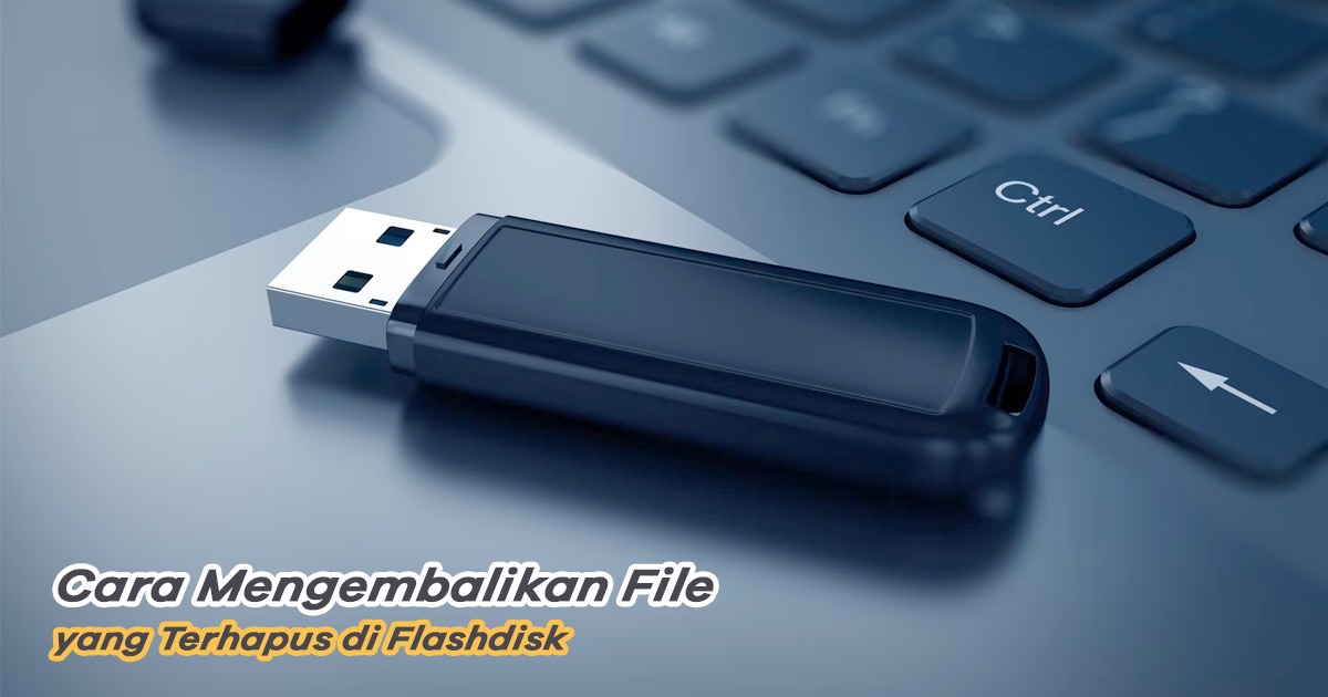 Cara Mengembalikan File Yang Hilang Di Flashdisk. Begini, Cara Mengembalikan File yang Terhapus di Flashdisk!