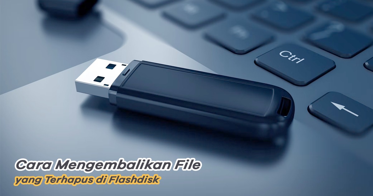 Cara Mengembalikan File Hilang Di Flashdisk. Begini, Cara Mengembalikan File yang Terhapus di Flashdisk!