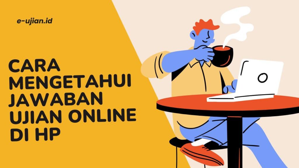 Cara Mengetahui Jawaban Ujian Online Di Hp Android. Cara Mengetahui Jawaban Ujian Online di HP