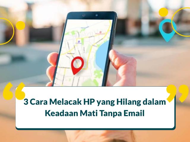 Cara Melacak Hp Hilang Tanpa Internet. 3 Cara Melacak HP yang Hilang dalam Keadaan Mati Tanpa Email