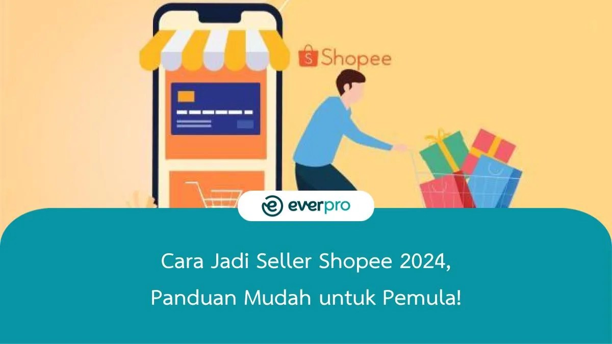 Cara Membuat Akun Shopee Penjual. Cara Jadi Seller Shopee 2024, Panduan Mudah untuk Pemula!