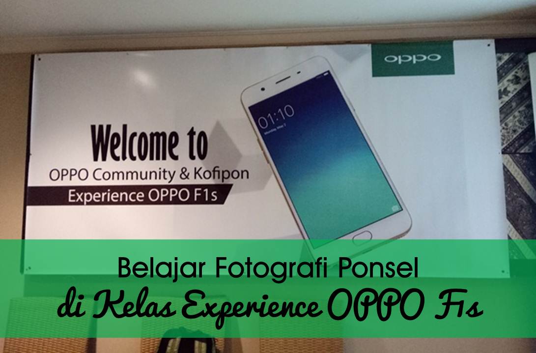 Cara Setting Kamera Oppo F1s. Belajar Fotografi Ponsel di Kelas Experience OPPO F1s