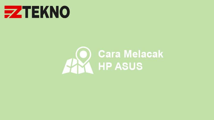 Cara Melacak Hp Asus Hilang. 5 Cara Melacak HP ASUS yang Hilang Secara Akurat