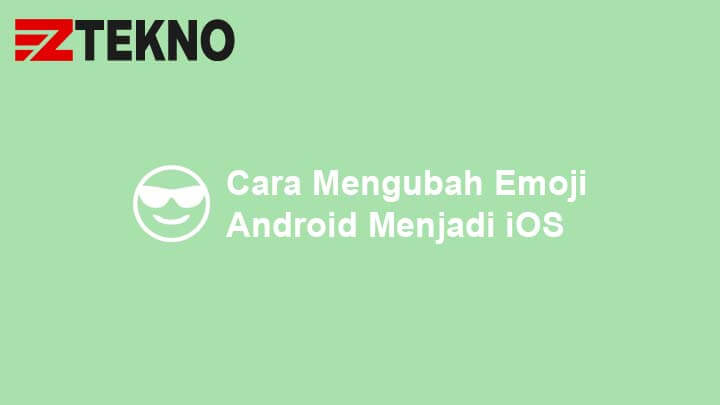 Cara Mengganti Emoji Android Menjadi Iphone. Cara Mengubah Emoji di HP Android Menjadi iOS (No Root)