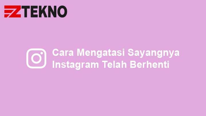 Cara Mengatasi Unfortunately Instagram Has Stopped. Cara Mengatasi Sayangnya Instagram Telah Berhenti