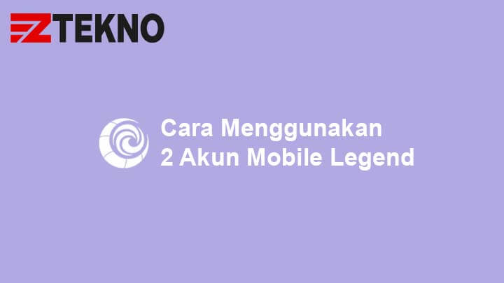 Cara Memainkan 2 Akun Mobile Legend. Cara Menggunakan 2 Akun Mobile Legends Dalam 1 HP