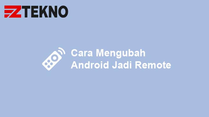 Cara Menjadikan Android Sebagai Remote Tv. Cara Mengubah HP Android Jadi Remote TV, AC, DVD, Kipas, Dll