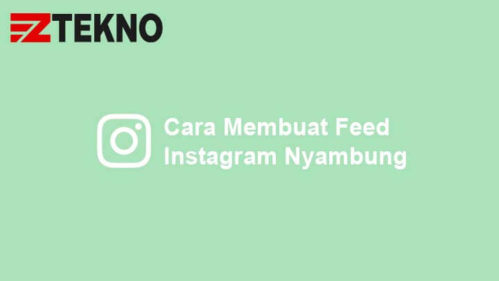 Cara Buat Feed Ig Nyambung. Cara Membuat Feed Instagram Nyambung Dengan Mudah