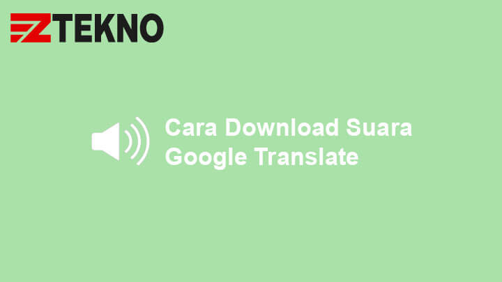 Cara Download Suara Di Google Translate. 3 Cara Download Suara Google Translate di HP dan Laptop