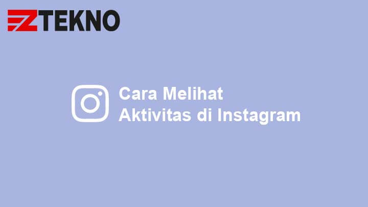 Cara Melihat Aktivitas Di Ig. Cara Melihat Aktivitas di Instagram Secara Lengkap