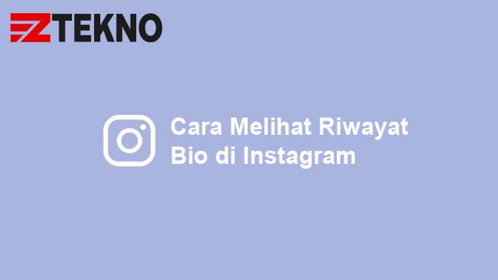 Cara Melihat Riwayat Bio Instagram. Cara Melihat Riwayat Bio di Instagram yang Lama