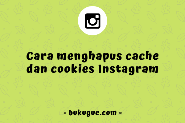 Cara Menghapus Data Akun Instagram. Cara menghapus cache dan cookies Instagram