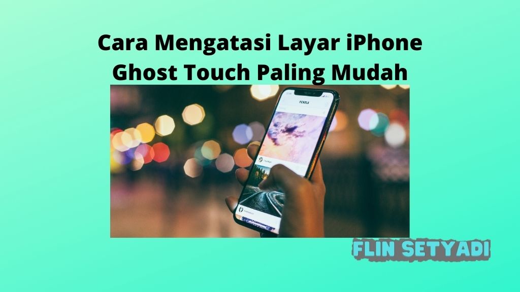 Cara Mengatasi Ghost Touch Iphone. Cara Mengatasi Layar iPhone Ghost Touch Paling Mudah