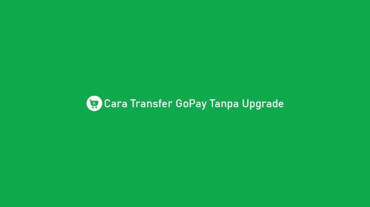 Transfer Gopay Tanpa Upgrade. 14 Langkah Transfer GoPay Tanpa Upgrade Plus ke Rekening & Akun Lain