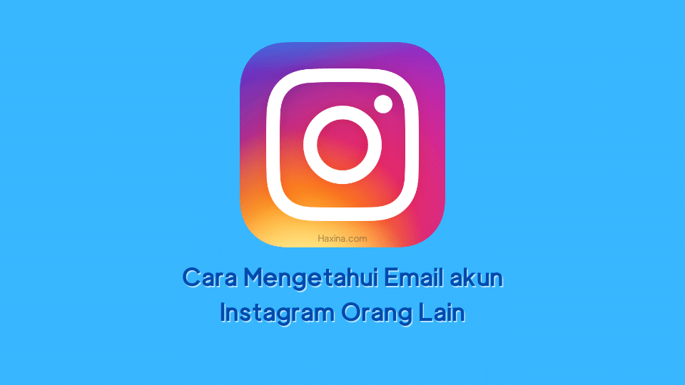 Cara Mengetahui Email Instagram Orang Lain. 2 Cara Mengetahui Email akun Instagram Orang Lain